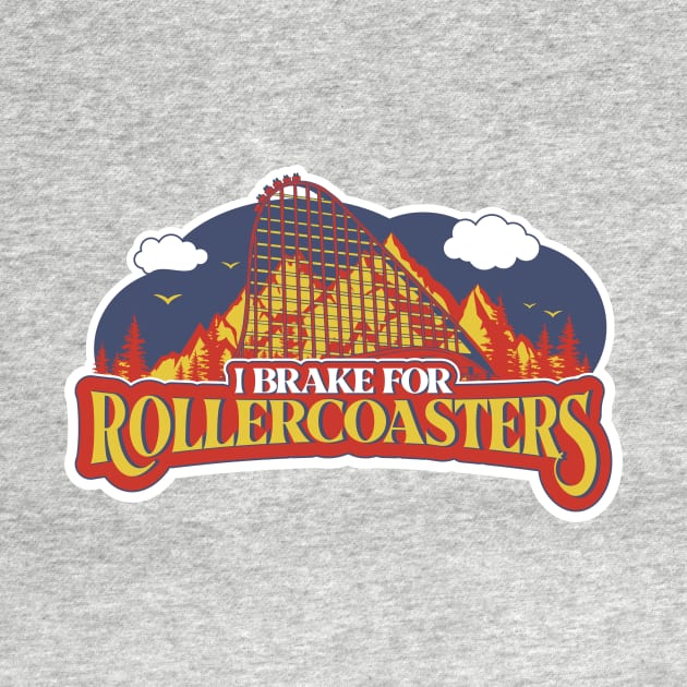 "I Brake For Rollercoasters"  Funny Rollercoaster Enthusiast Design by emmjott